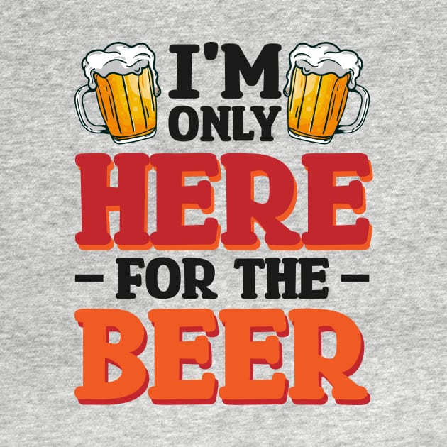 I'm only here for the beer - Funny Hilarious Meme Satire Simple Black and White Beer Lover Gifts Presents Quotes Sayings by Arish Van Designs